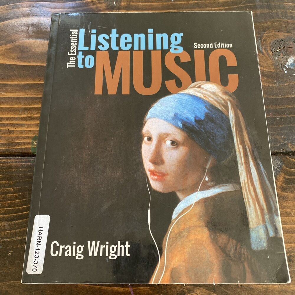 The Essential Listening to Music Second Edition, Craig Wright, 2015 Textbook